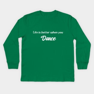 Life is better when you Dance Kids Long Sleeve T-Shirt